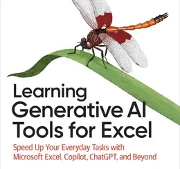 Learning Generative AI Tools for Excel: Speed Up Your Everyday Tasks with Microsoft Excel, Copilot, ChatGPT, and Beyond