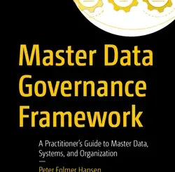 Master Data Governance Framework: A Practitioner’s Guide to Master Data, Systems, and Organization