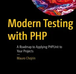 Modern Testing with PHP: A Roadmap to Applying PHPUnit to Your Projects