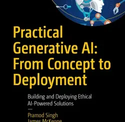 Practical Generative AI: From Concept to Deployment: Building and Deploying Ethical AI-Powered Solutions