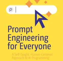 Prompt Engineering for Everyone: A Self-Taught, Human-Centered Approach to AI Programming