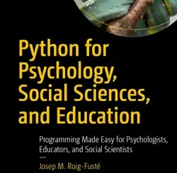 Python for Psychology, Social Sciences, and Education: Programming Made Easy for Psychologists, Educators, and Social Scientists