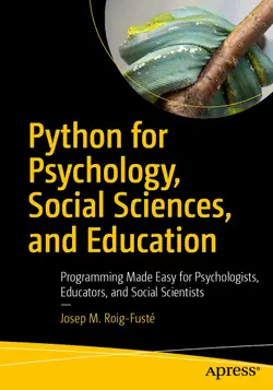 Python for Psychology, Social Sciences, and Education: Programming Made Easy for Psychologists, Educators, and Social Scientists