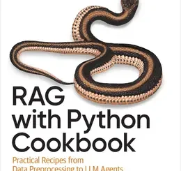 RAG with Python Cookbook: Practical Recipes from Data Preprocessing to LLM Agents