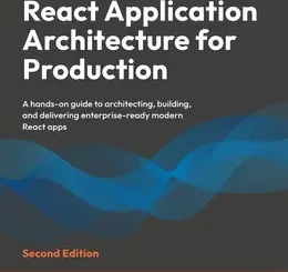 React Application Architecture for Production, 2nd Edition