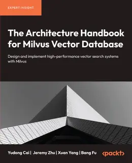 The Architecture Handbook for Milvus Vector Database
