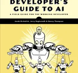 The Developer’s Guide to AI: A Field Guide for the Working Developer