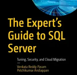 The Expert’s Guide to SQL Server: Tuning, Security, and Cloud Migration