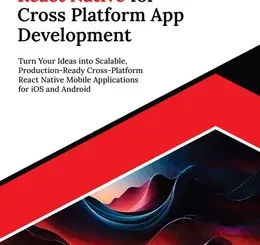 Ultimate React Native for Cross Platform App Development: Turn Your Ideas into Scalable, Production-Ready Cross-Platform React Native Mobile Applications for iOS and Android