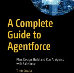 A Complete Guide to Agentforce: Plan, Design, Build and Run AI Agents with Salesforce