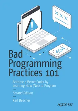 Bad Programming Practices 101: Become a Better Coder by Learning How (Not) to Program, 2nd Edition