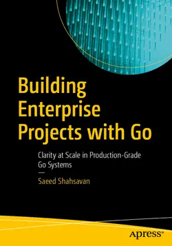 Building Enterprise Projects with Go: Clarity at Scale in Production-Grade Go Systems