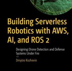 Building Serverless Robotics with AWS, AI, and ROS 2: Designing Drone Detection and Defense Systems Under Fire