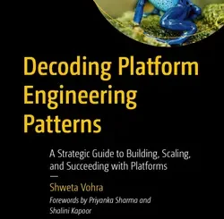 Decoding Platform Engineering Patterns: A Strategic Guide to Building, Scaling, and Succeeding with Platforms