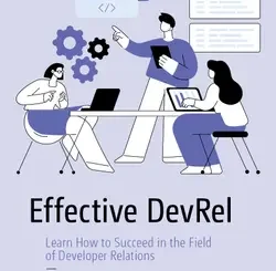 Effective DevRel: Learn How to Succeed in the Field of Developer Relations