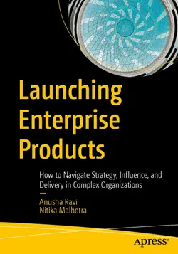 Launching Enterprise Products: How to Navigate Strategy, Influence, and Delivery in Complex Organizations