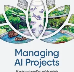 Managing AI Projects: Drive Innovation and Successfully Navigate the Full AI Project Lifecycle