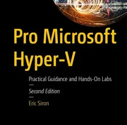 Pro Microsoft Hyper-V: Practical Guidance and Hands-On Labs, 2nd Edition