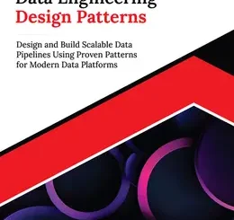 Ultimate Data Engineering Design Patterns: Design and Build Scalable Data Pipelines Using Proven Patterns for Modern Data Platforms