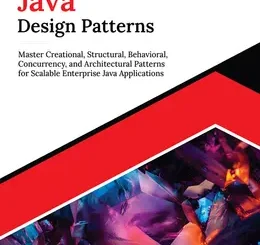 Ultimate Java Design Patterns: Master Creational, Structural, Behavioral, Concurrency, and Architectural Patterns for Scalable Enterprise Java Applications