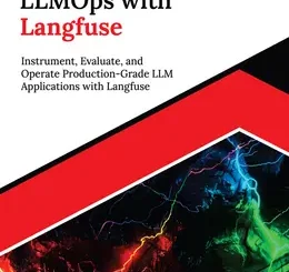 Ultimate LLMOps with Langfuse: Instrument, Evaluate, and Operate Production-Grade LLM Applications with Langfuse