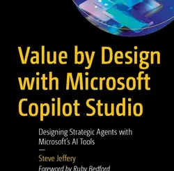 Value by Design with Microsoft Copilot Studio: Designing Strategic Agents with Microsoft’s AI Tools