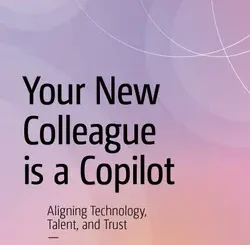 Your New Colleague is a Copilot: Aligning Technology, Talent, and Trust