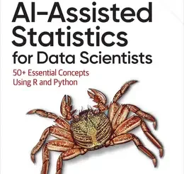 AI-Assisted Statistics for Data Scientists: 50+ Essential Concepts Using R and Python, 3rd Edition