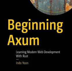 Beginning Axum: Learning Modern Web Development With Rust
