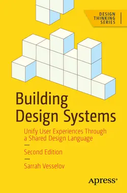 Building Design Systems: Unify User Experiences Through a Shared Design Language, 2nd Edition