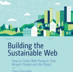 Building the Sustainable Web: How to Create Web Products That Respect People and the Planet