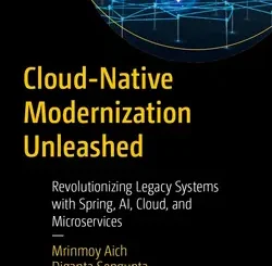 Cloud-Native Modernization Unleashed: Revolutionizing Legacy Systems with Spring, AI, Cloud, and Microservices