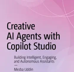 Creative AI Agents with Copilot Studio: Building Intelligent, Engaging, and Autonomous Assistants