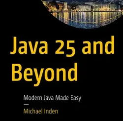 Java 25 and Beyond: Modern Java Made Easy