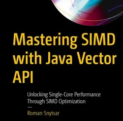 Mastering SIMD with Java Vector API: Unlocking Single-Core Performance Through SIMD Optimization
