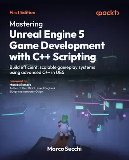 Mastering Unreal Engine 5 Game Development with C++ Scripting