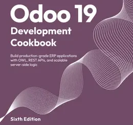 Odoo 19 Development Cookbook, 6th Edition
