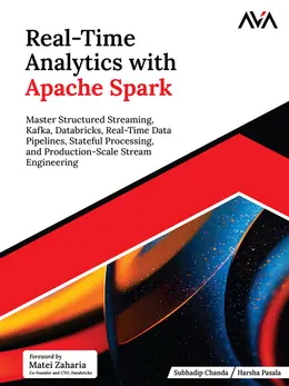 Real-Time Analytics with Apache Spark: Master Structured Streaming, Kafka, Databricks, Real-Time Data Pipelines, Stateful Processing, and Production-Scale Stream Engineering