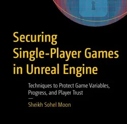 Securing Single-Player Games in Unreal Engine: Techniques to Protect Game Variables, Progress, and Player Trust