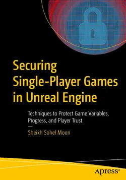 Securing Single-Player Games in Unreal Engine: Techniques to Protect Game Variables, Progress, and Player Trust