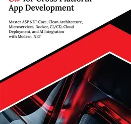 Ultimate C# for Cross Platform App Development: Master ASP.NET Core, Clean Architecture, Microservices, Docker, CI/CD, Cloud Deployment, and AI Integration with Modern .NET