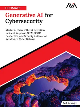 Ultimate Generative AI for Cybersecurity: Master AI-Driven Threat Detection, Incident Response, SIEM, SOAR, DevSecOps, and Security Automation for Modern Cyber Defense