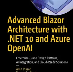 Advanced Blazor Architecture with .NET 10 and Azure OpenAI: Enterprise-Grade Design Patterns, AI Integration, and Cloud-Ready Solutions