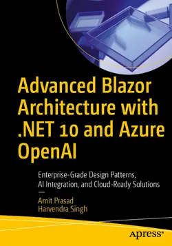 Advanced Blazor Architecture with .NET 10 and Azure OpenAI: Enterprise-Grade Design Patterns, AI Integration, and Cloud-Ready Solutions