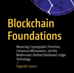 Blockchain Foundations: Mastering Cryptographic Primitives, Consensus Mechanisms, and the Mathematics Behind Distributed Ledger Technology