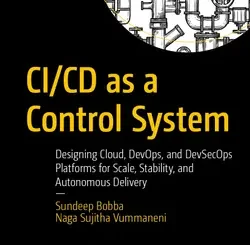 CI/CD as a Control System: Designing Cloud, DevOps, and DevSecOps Platforms for Scale, Stability, and Autonomous Delivery