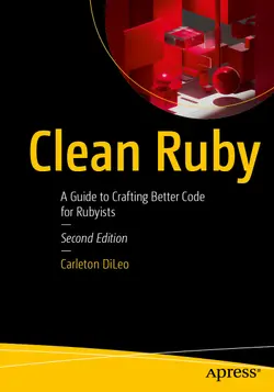 Clean Ruby: A Guide to Crafting Better Code for Rubyists, 2nd Edition