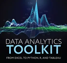 Data Analytics Toolkit: From Excel to Python, R, and Tableau