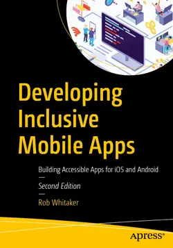 Developing Inclusive Mobile Apps: Building Accessible Apps for iOS and Android, 2nd Edition