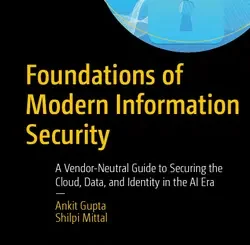 Foundations of Modern Information Security: A Vendor-Neutral Guide to Securing the Cloud, Data, and Identity in the AI Era